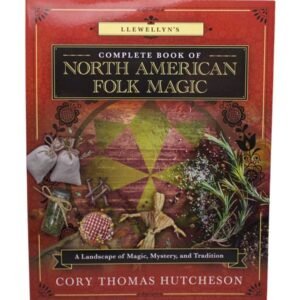 The Complete Book Of North American Folk Magic By Cory Thomas Hutcheson