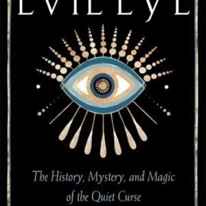 Evil Eye: History, Mystery, & Magic By Antonio Pagliarulo