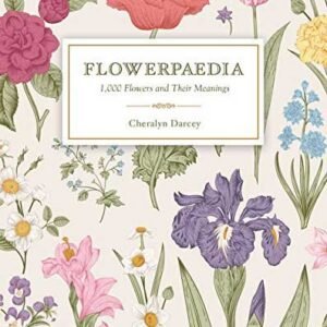 Flowerpaedia: 1000 Flowers By Cheralyn Darcey