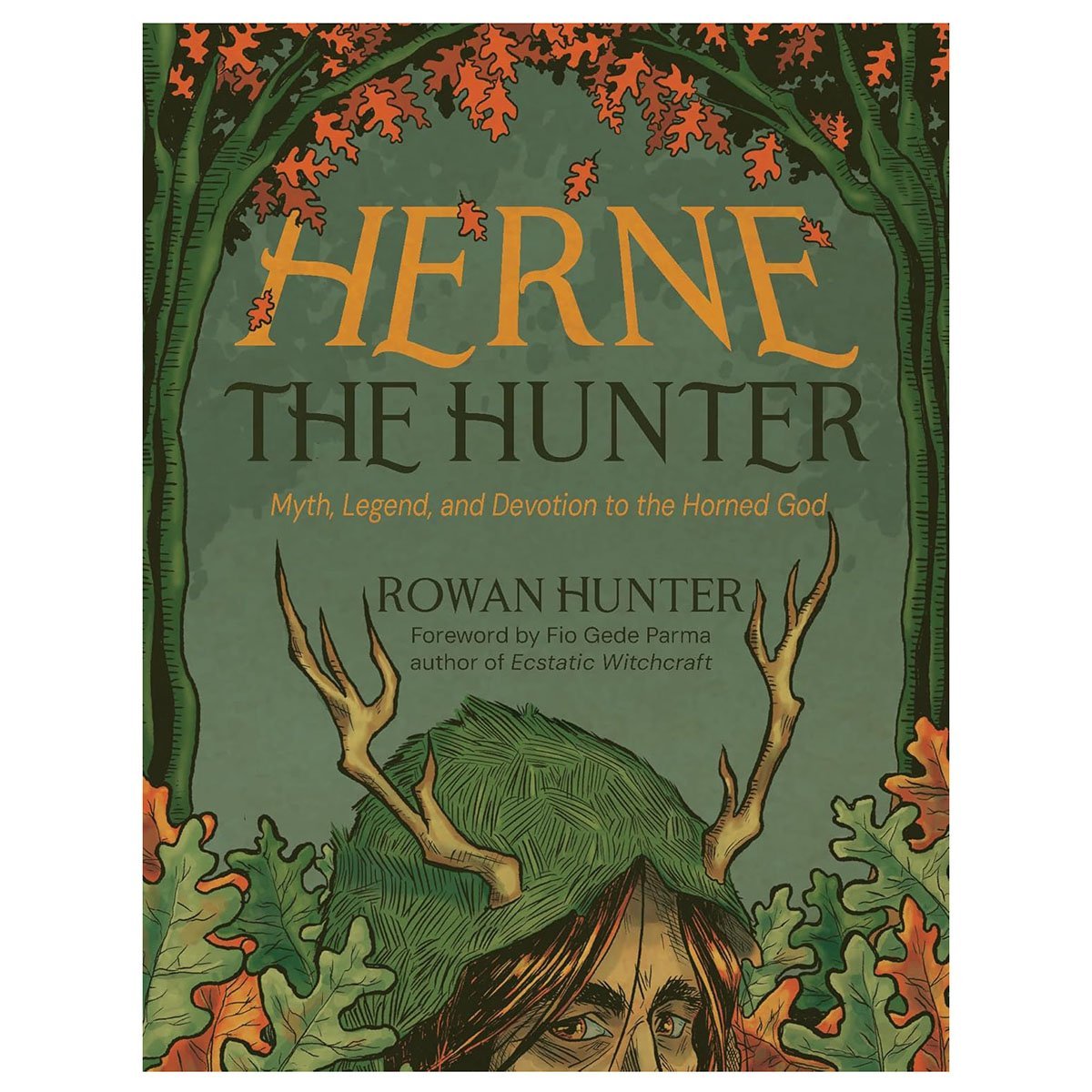 Herne The Hunter: Myth, Legend, And Devotion To The Horned God