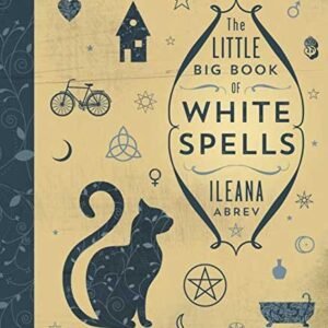 The Little Big Book Of White Spells By Ileana Abrev