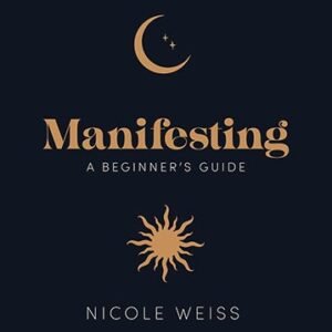 Manifesting: A Beginner's Guide By Nicole Weiss Hardcover Book