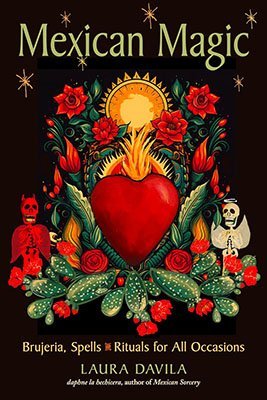 Mexican Magic: Brujeria, Spells & Rituals For All Occasions By Laura Davila