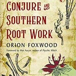 Mountain Conjure & Southern Root Work By Orion Foxwood