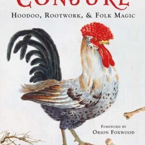 Old Style Conjure, Hoodoo, Rootwork, & Folk Magic By Starr Casas