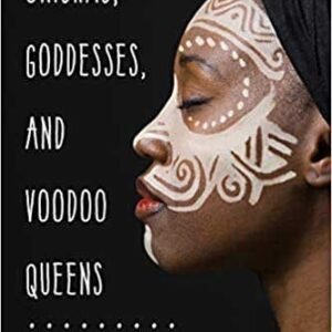 Orishas, Goddesses, & Voodoo Queens By Lilith Dorsey