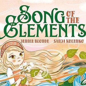 Song Of The Elements Hardcover Book By Blonde & Kolenko