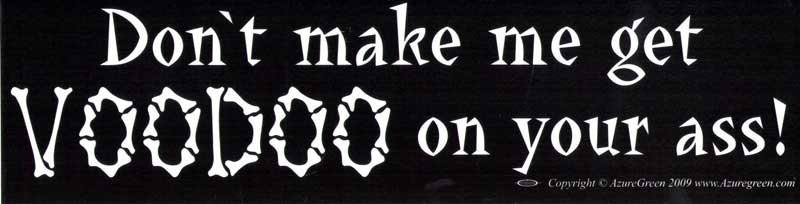 Don't Make Me Get Voodoo On Your Ass Bumper Sticker