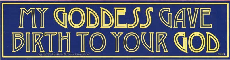 My Goddess Gave Birth To Your God Sticker